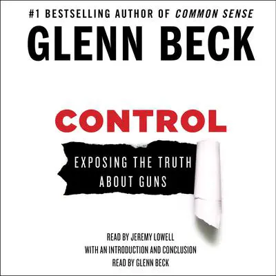 Control: Exposing the Truth About Guns Audibook, by Glenn Beck