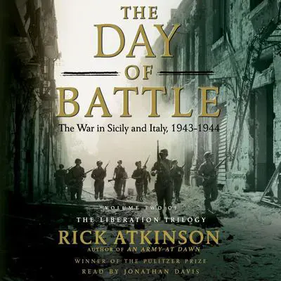 The Day of Battle: The War in Sicily and Italy, 1943–1944 Audibook, by Rick Atkinson