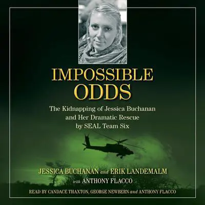 Impossible Odds: The Kidnapping of Jessica Buchanan and Her Dramatic Rescue by SEAL Team Six Audibook, by Jessica Buchanan