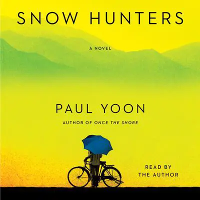 Snow Hunters: A Novel Audibook, by Paul Yoon
