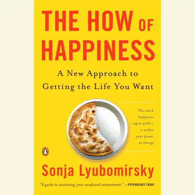 The How of Happiness: A Scientific Approach to Getting the Life You Want Audibook, by Sonja Lyubomirsky