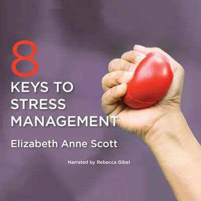 8 Keys to Stress Management Audibook, by Elizabeth Anne Scott