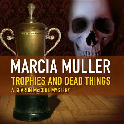 Trophies and Dead Things Audibook, by Marcia Muller