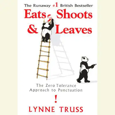 Eats, Shoots & Leaves: The Zero Tolerance Approach to Punctuation Audibook, by Lynne Truss