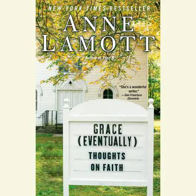 Grace (Eventually): Thoughts on Faith Audibook, by Anne Lamott