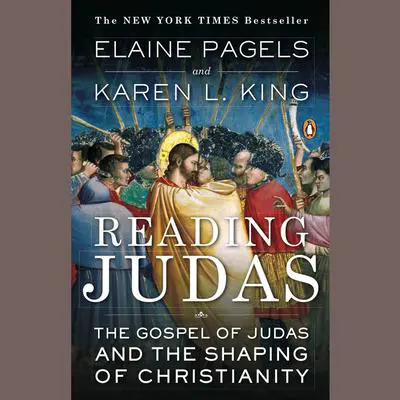 Reading Judas: The Gospel of Judas and the Shaping of Christianity Audibook, by Elaine Pagels