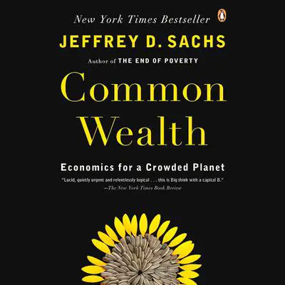Common Wealth: Economics for a Crowded Planet Audibook, by Jeffrey D. Sachs