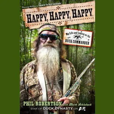 Happy, Happy, Happy: My Life and Legacy as the Duck Commander Audibook, by Phil Robertson
