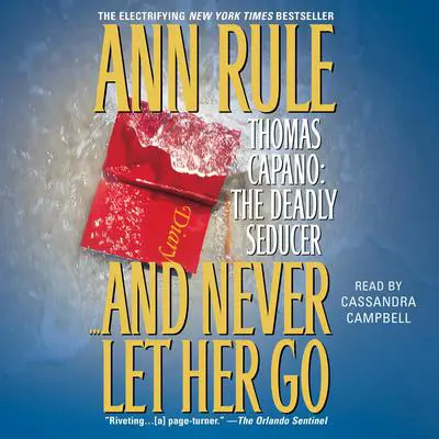 And Never Let her Go: Thomas Capano: The Deadly Seducer Audibook, by Ann Rule