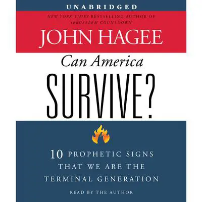 Can America Survive?: 10 Prophetic Signs That We Are The Terminal Generation Audibook, by John Hagee