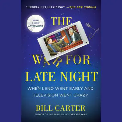 The War for Late Night: When Leno Went Early and Television Went Crazy Audibook, by Bill Carter