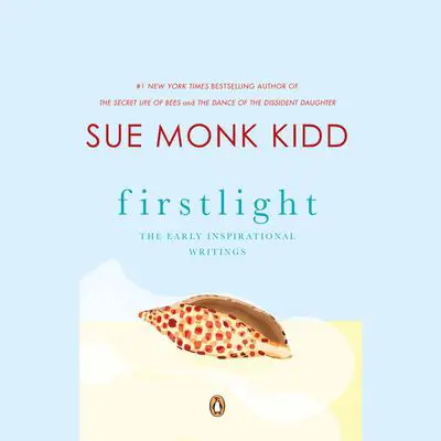 Firstlight: The Early Inspirational Writings of Sue Monk Kidd Audibook, by Sue Monk Kidd