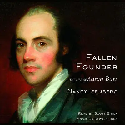 Fallen Founder: The Life of Aaron Burr Audibook, by Nancy Isenberg
