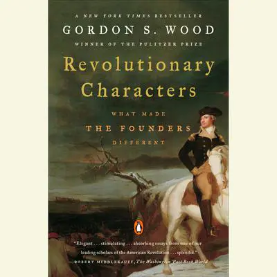 Revolutionary Characters: What Made the Founders Different Audibook, by Gordon S. Wood