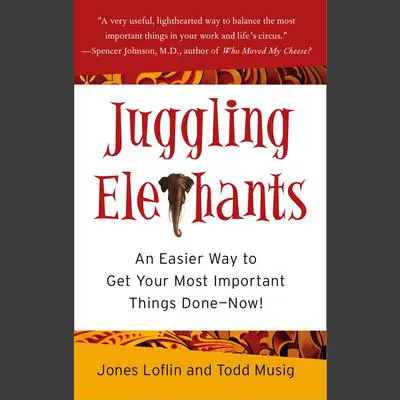 Juggling Elephants: An Easier Way to Get Your Most Important Things Done--Now! Audibook, by Jones Loflin