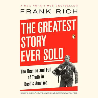 The Greatest Story Ever Sold: The Decline and Fall of Truth from 9/11 to Katrina Audibook, by Frank Rich