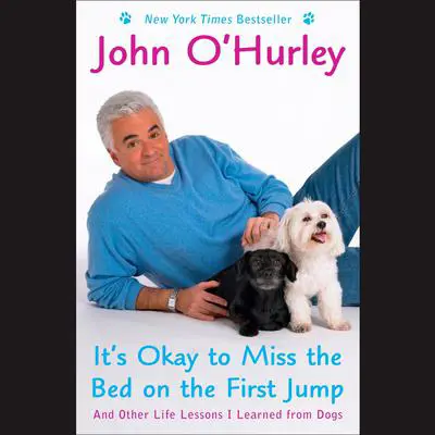 It's Okay to Miss the Bed on the First Jump: And Other Life Lessons I Learned from Dogs Audibook, by John O'Hurley