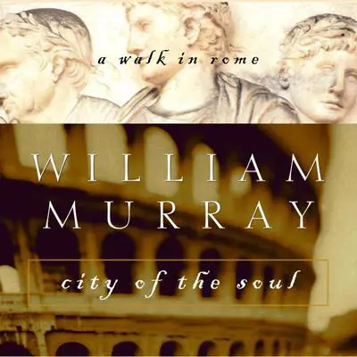 City of the Soul: A Walk in Rome Audibook, by William Murray