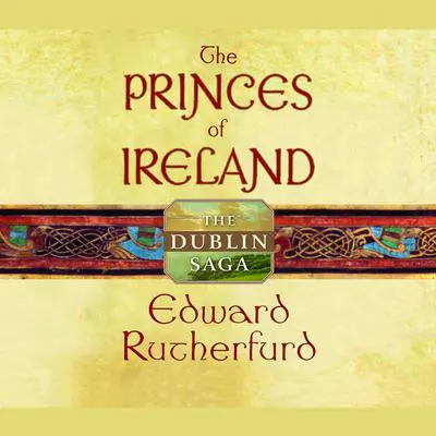 The Princes of Ireland: The Dublin Saga Audibook, by Edward Rutherfurd