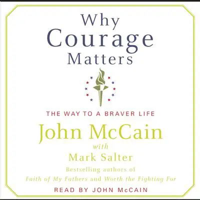 Why Courage Matters: The Way to a Braver Life Audibook, by John McCain