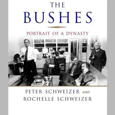 The Bushes: Portrait of a Dynasty Audibook, by Peter Schweizer