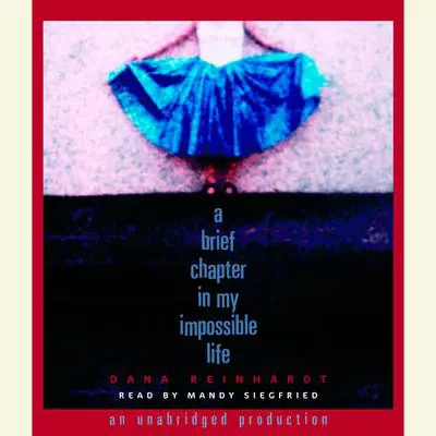 A Brief Chapter In My Impossible Life Audibook, by Dana Reinhardt