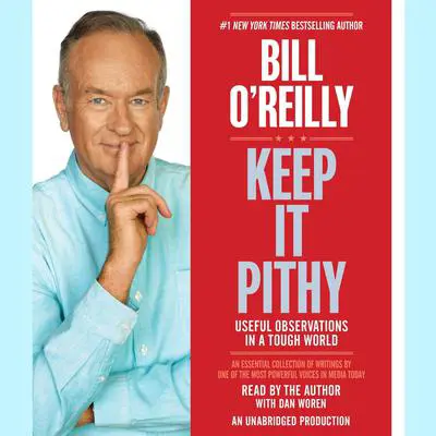 Keep It Pithy: Useful Observations in a Tough World Audibook, by Bill O'Reilly