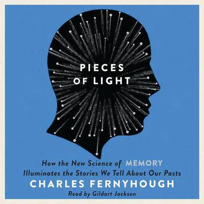 Pieces of Light: How the New Science of Memory Illuminates the Stories We Tell About Our Pasts Audibook, by Charles Fernyhough