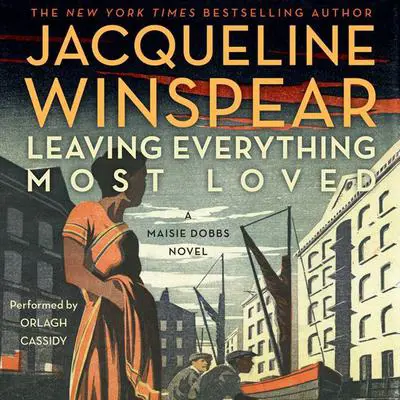 Leaving Everything Most Loved: A Maisie Dobbs Novel Audibook, by Jacqueline Winspear