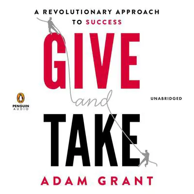 Give and Take: A Revolutionary Approach to Success Audibook, by Adam Grant