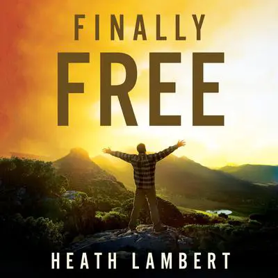Finally Free: Fighting for Purity With the Power of Grace Audibook, by Heath Lambert
