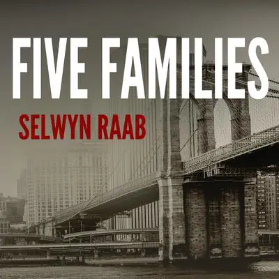 Five Families: The Rise, Decline, and Resurgence of America's Most Powerful Mafia Empires Audibook, by Selwyn Raab
