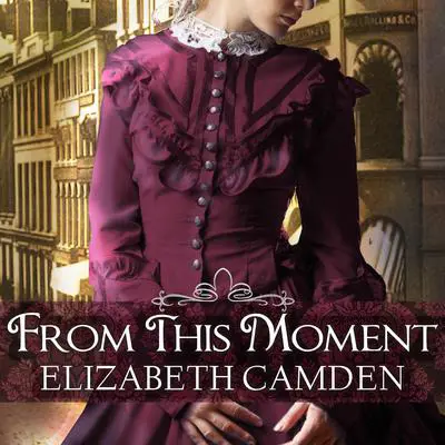 From This Moment Audibook, by Elizabeth Camden