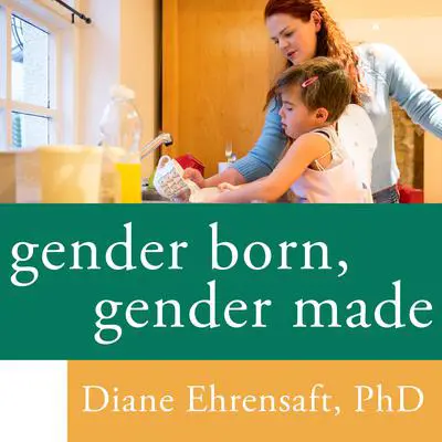 Gender Born, Gender Made: Raising Healthy Gender-Nonconforming Children Audibook, by Diane Ehrensaft