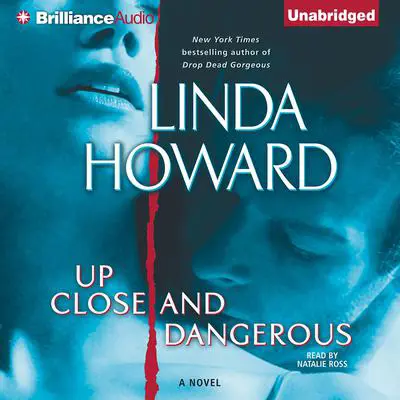Up Close and Dangerous: A Novel Audibook, by Linda Howard
