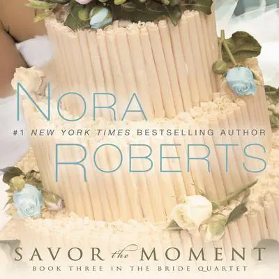 Savor the Moment Audibook, by Nora Roberts