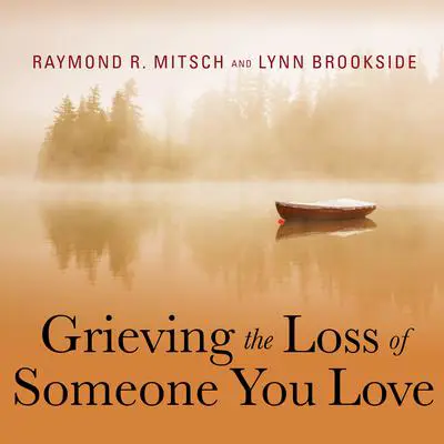 Grieving the Loss of Someone You Love: Daily Meditations to Help You Through the Grieving Process Audibook, by Lynn Brookside