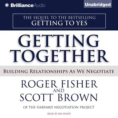 Getting Together: Building Relationships As We Negotiate Audibook, by Roger Fisher