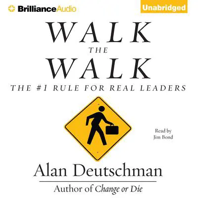 Walk the Walk: The #1 Rule for Real Leaders Audibook, by Alan Deutschman