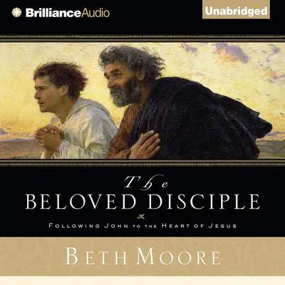The Beloved Disciple: Following John to the Heart of Jesus Audibook, by Beth Moore