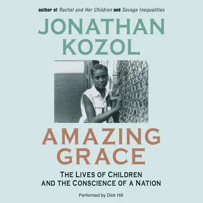Amazing Grace: The Lives of Children and the Conscience of a Nation Audibook, by Jonathan Kozol