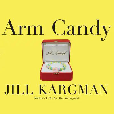 Arm Candy Audibook, by Jill Kargman