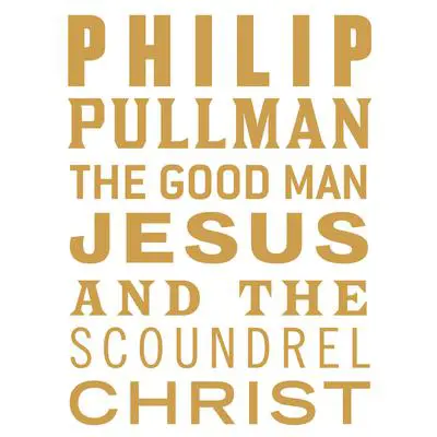 The Good Man Jesus and the Scoundrel Christ Audibook, by Philip Pullman