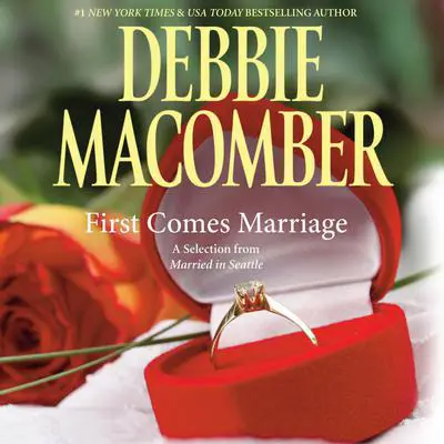 First Comes Marriage: A Selection from Married in Seattle Audibook, by Debbie Macomber