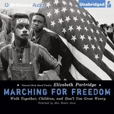 Marching for Freedom: Walk Together, Children, and Don't You Grow Weary Audibook, by Elizabeth Partridge