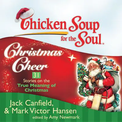 Chicken Soup for the Soul: Christmas Cheer: 31 Stories on the True Meaning of Christmas Audibook, by Jack Canfield