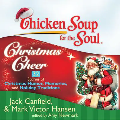 Chicken Soup for the Soul: Christmas Cheer - 32 Stories of Christmas Humor, Memories, and Holiday Traditions Audibook, by Jack Canfield