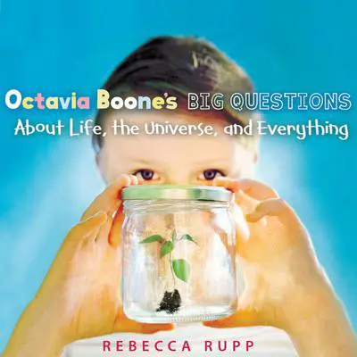 Octavia Boone’s Big Questions About Life, the Universe, and Everything Audibook, by Rebecca Rupp