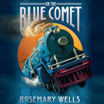 On the Blue Comet Audibook, by Rosemary Wells