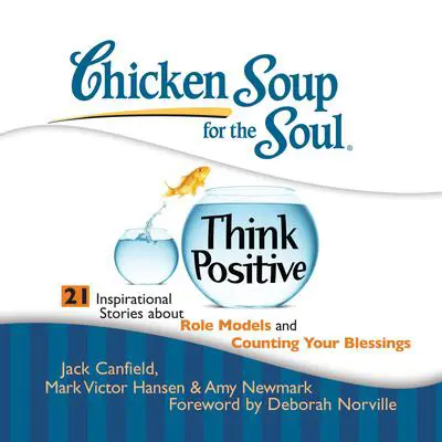 Chicken Soup for the Soul: Think Positive - 21 Inspirational Stories about Role Models and Counting Your Blessings Audibook, by Jack Canfield
